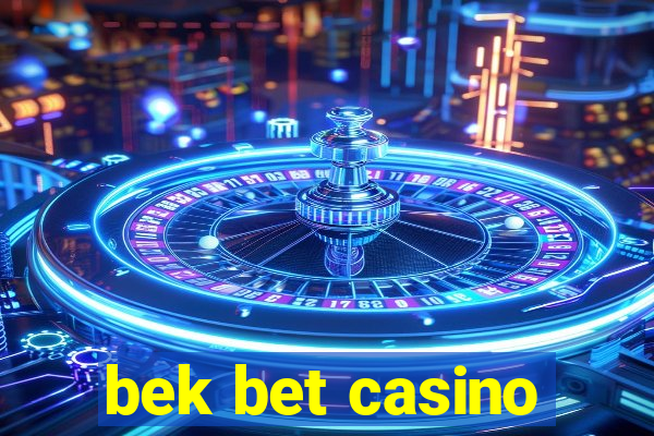 bek bet casino